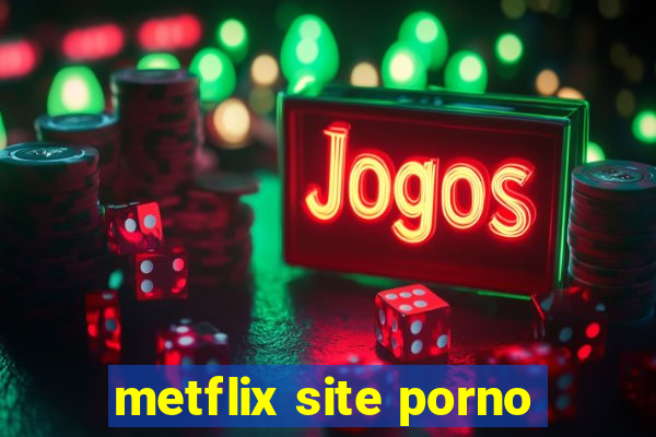 metflix site porno