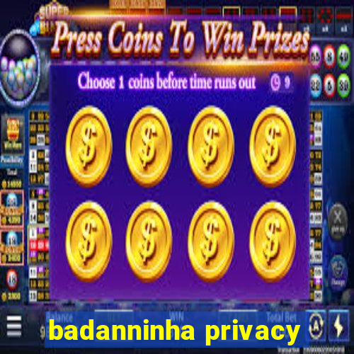 badanninha privacy