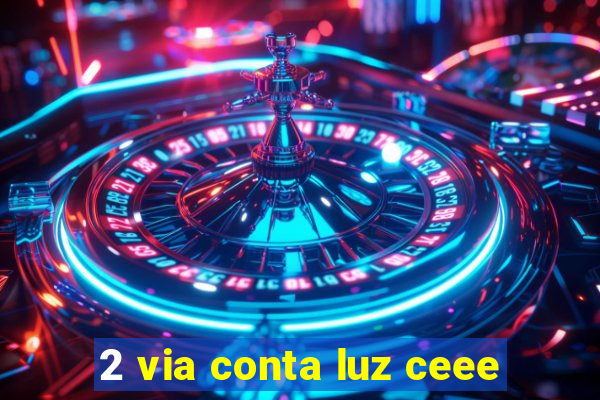 2 via conta luz ceee