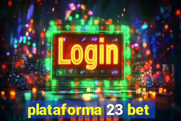 plataforma 23 bet