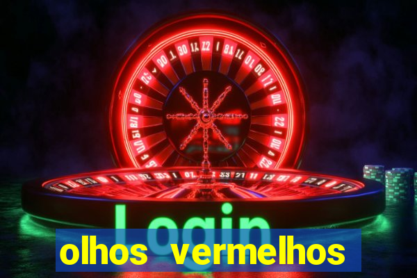 olhos vermelhos significado espiritual