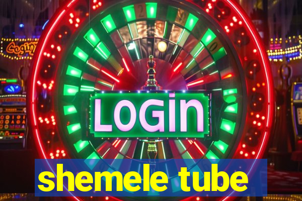 shemele tube