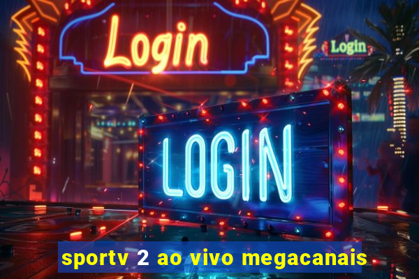 sportv 2 ao vivo megacanais