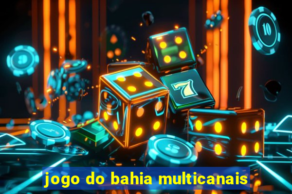 jogo do bahia multicanais