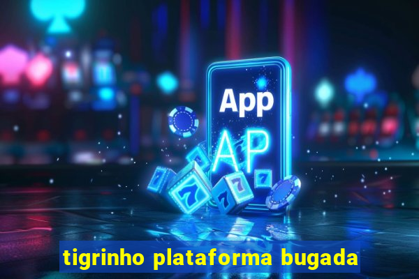 tigrinho plataforma bugada