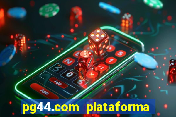 pg44.com plataforma de jogos