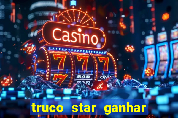 truco star ganhar dinheiro de verdade