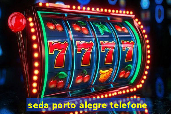 seda porto alegre telefone