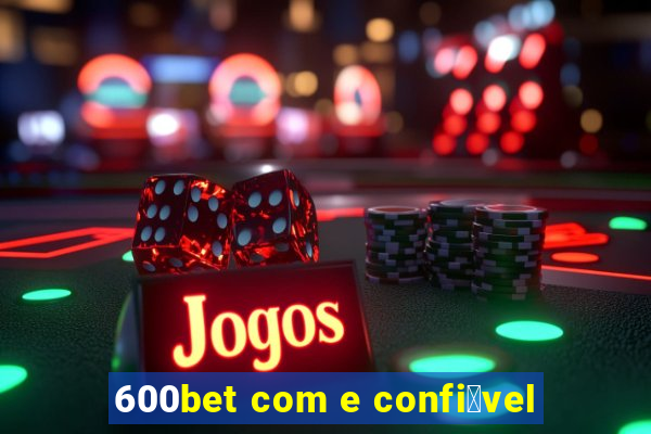 600bet com e confi谩vel