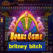 britney bitch