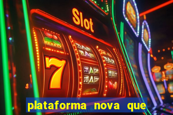 plataforma nova que ta pagando