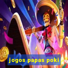 jogos papas poki