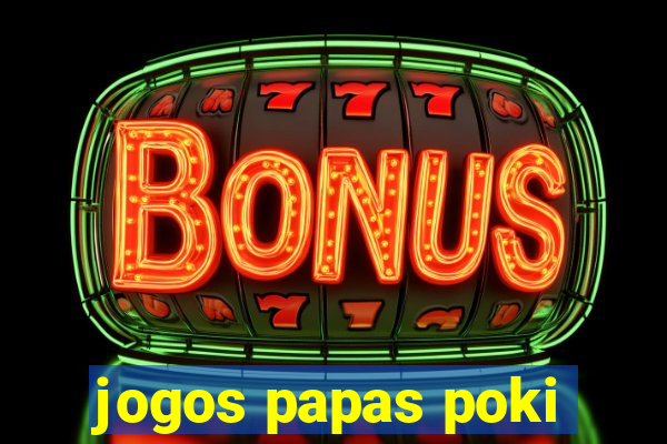 jogos papas poki