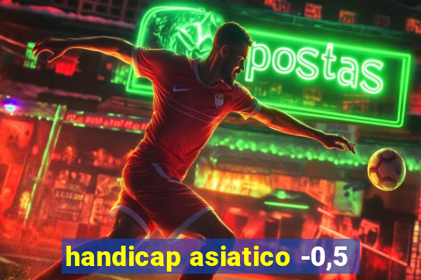 handicap asiatico -0,5