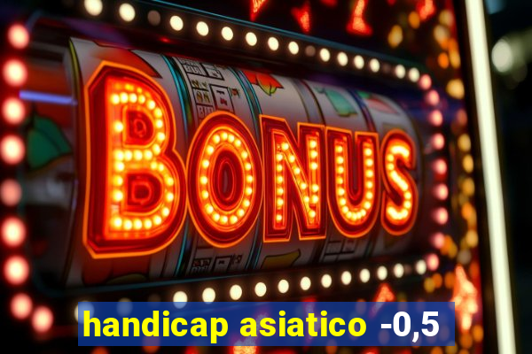 handicap asiatico -0,5