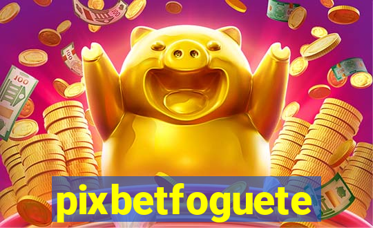 pixbetfoguete