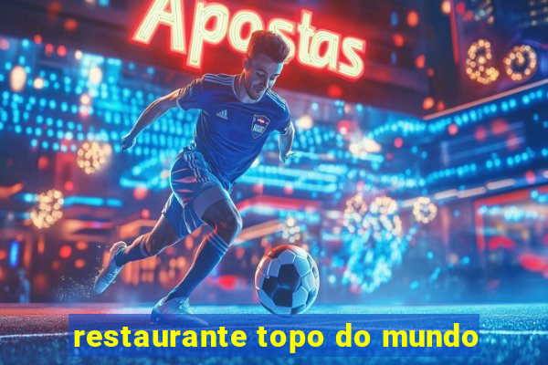 restaurante topo do mundo