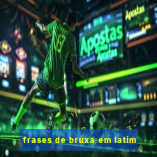 frases de bruxa em latim