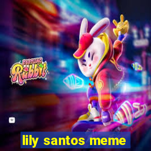 lily santos meme