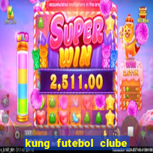 kung futebol clube dublado completo