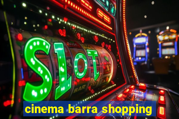 cinema barra shopping