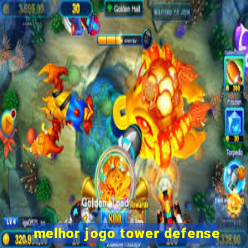 melhor jogo tower defense