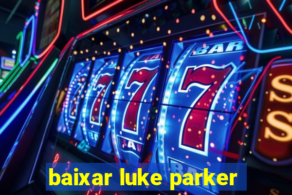 baixar luke parker