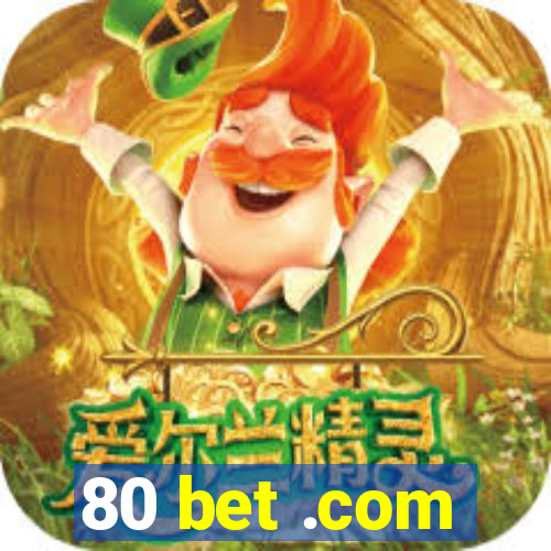 80 bet .com