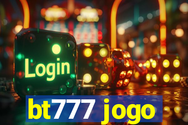 bt777 jogo