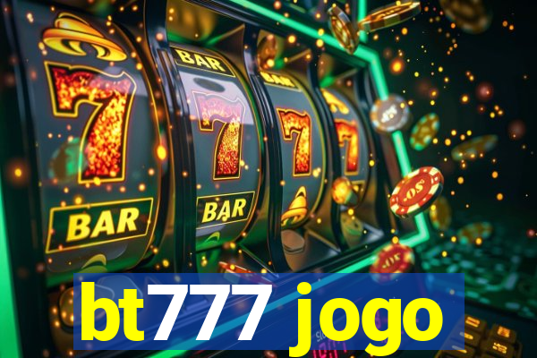 bt777 jogo