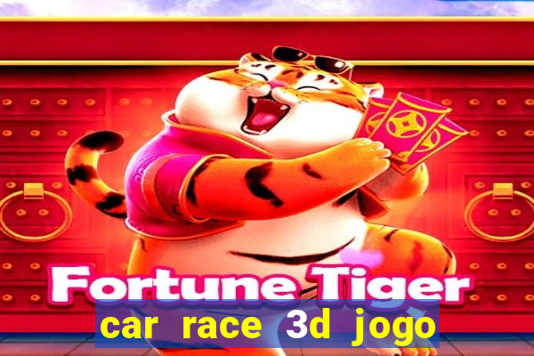 car race 3d jogo de carros