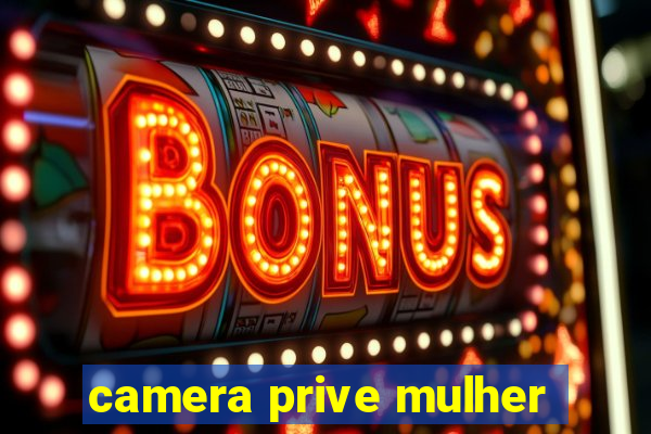 camera prive mulher