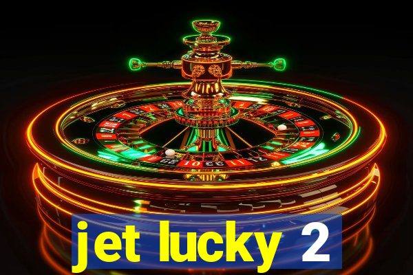 jet lucky 2