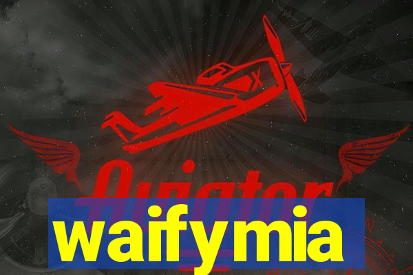 waifymia