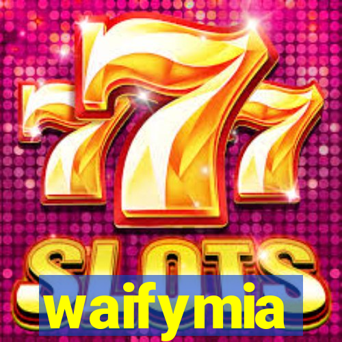 waifymia