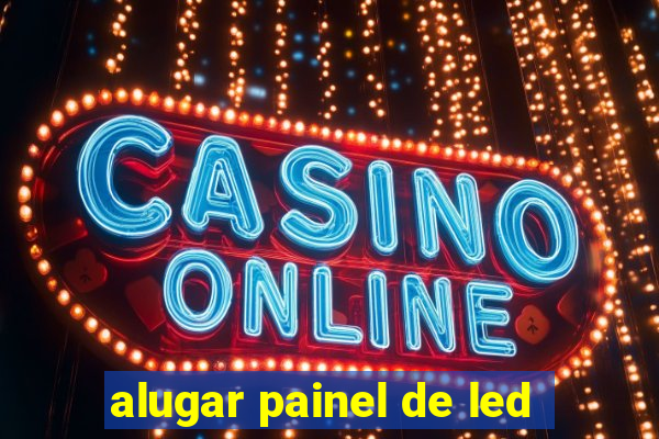 alugar painel de led