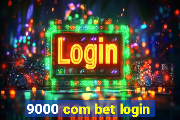 9000 com bet login