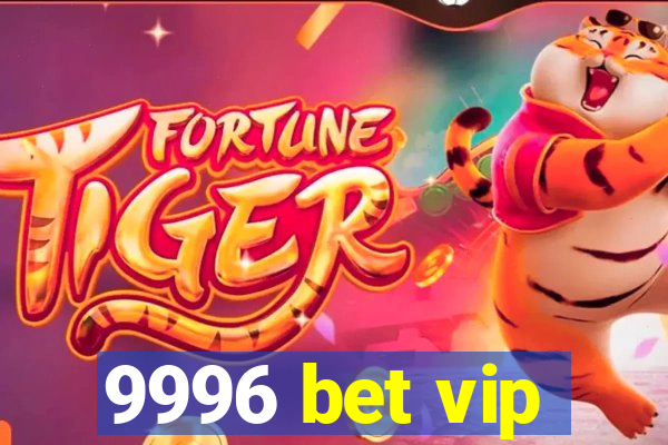 9996 bet vip