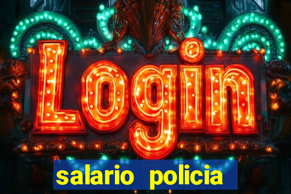 salario policia civil da bahia