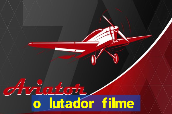 o lutador filme completo dublado mega filmes