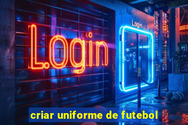 criar uniforme de futebol