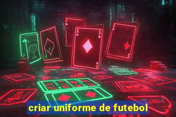 criar uniforme de futebol