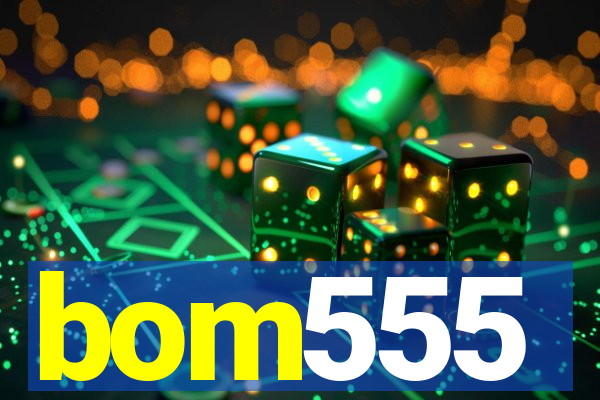 bom555