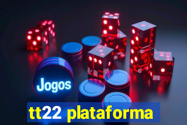 tt22 plataforma