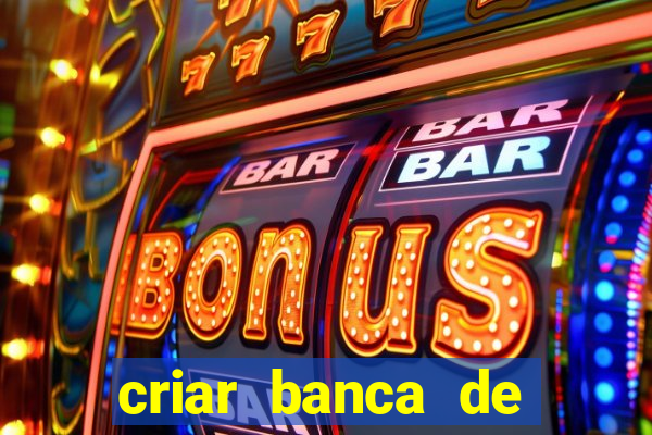 criar banca de apostas grátis