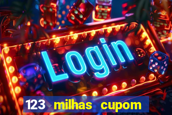 123 milhas cupom de desconto