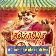 50 tons de cinza drive