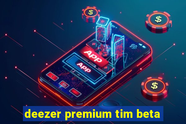 deezer premium tim beta