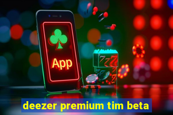 deezer premium tim beta