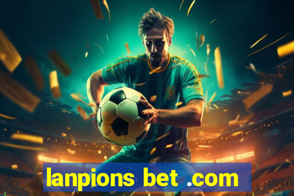 lanpions bet .com